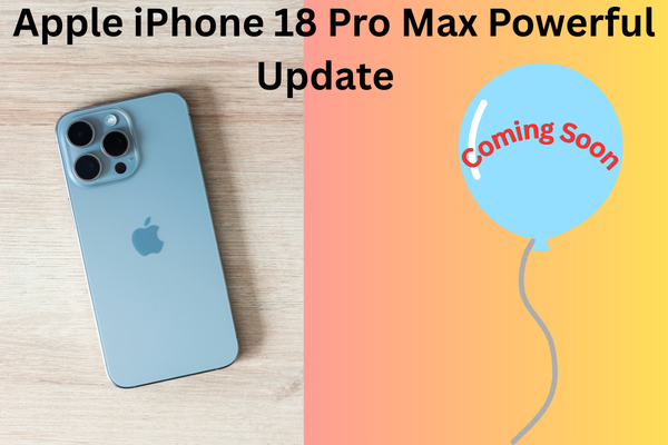 Apple iPhone 18 Pro Max Powerful Update Leaks: